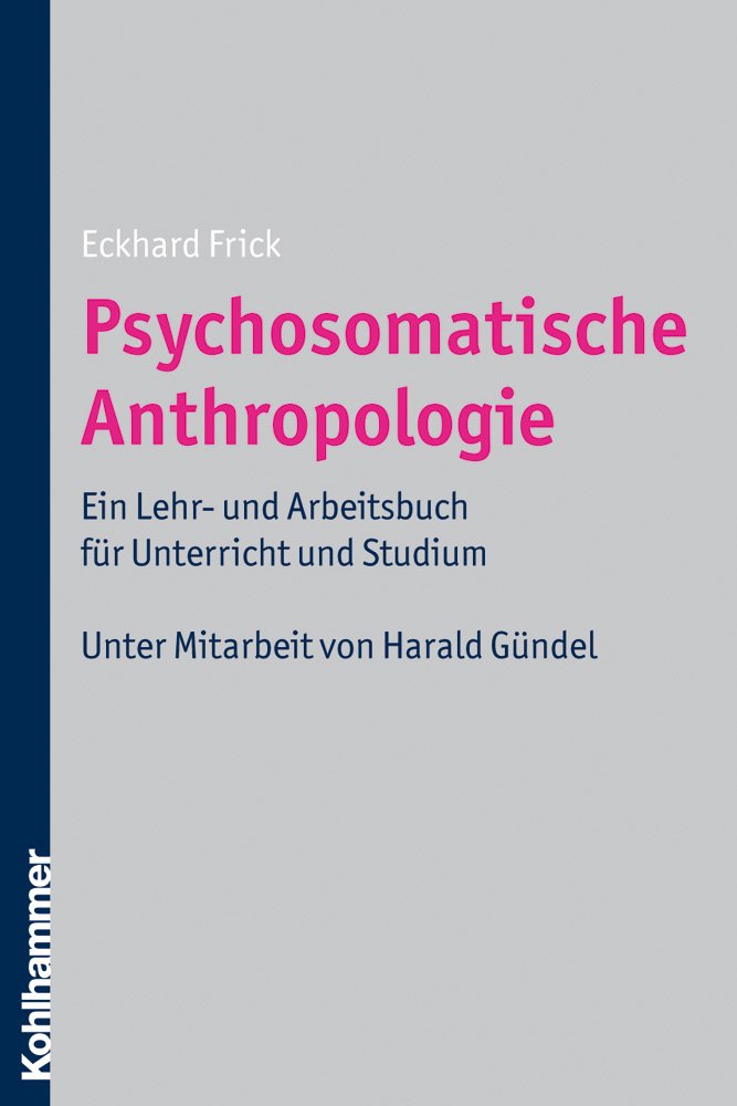 Psychosomatische Anthropologie: Ein Lehr- und Arbeitsbuch für Unterricht und Studium. Unter Mitarbeit von Harald Gündel Medicine