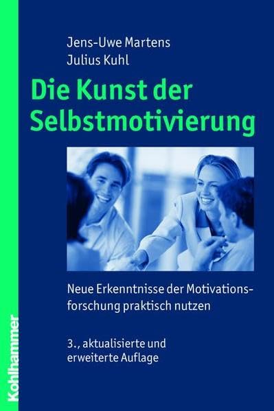 Die Kunst der Selbstmotivierung: Neue Erkenntnisse der Motivationsforschung praktisch nutzen Business, Finance & Career