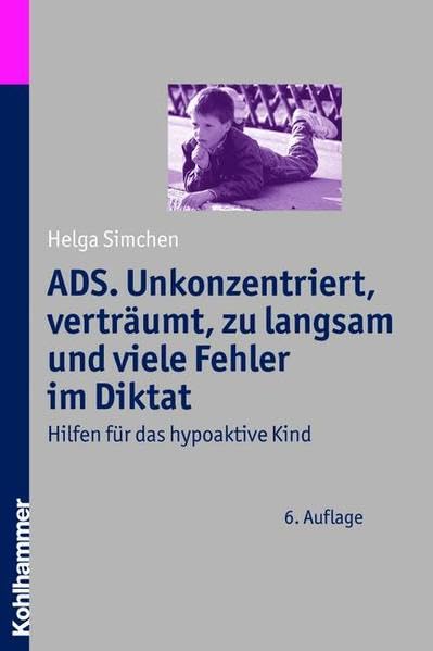 ADS. Unkonzentriert, verträumt, zu langsam und viele Fehler im Diktat: Hilfen für das hypoaktive Kind Medicine