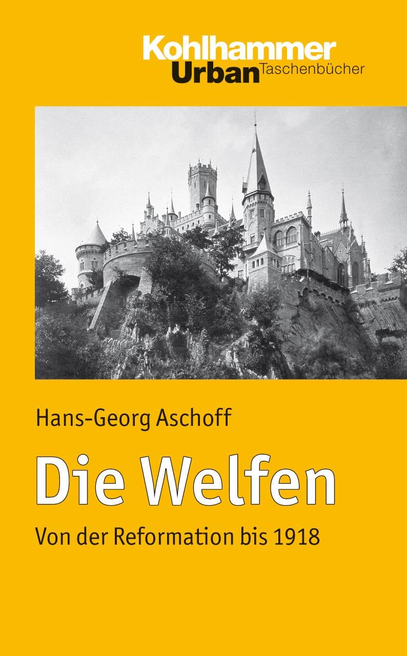 Die Welfen: Von der Reformation bis 1918 (Urban-Taschenbücher, 649, Band 649) General education
