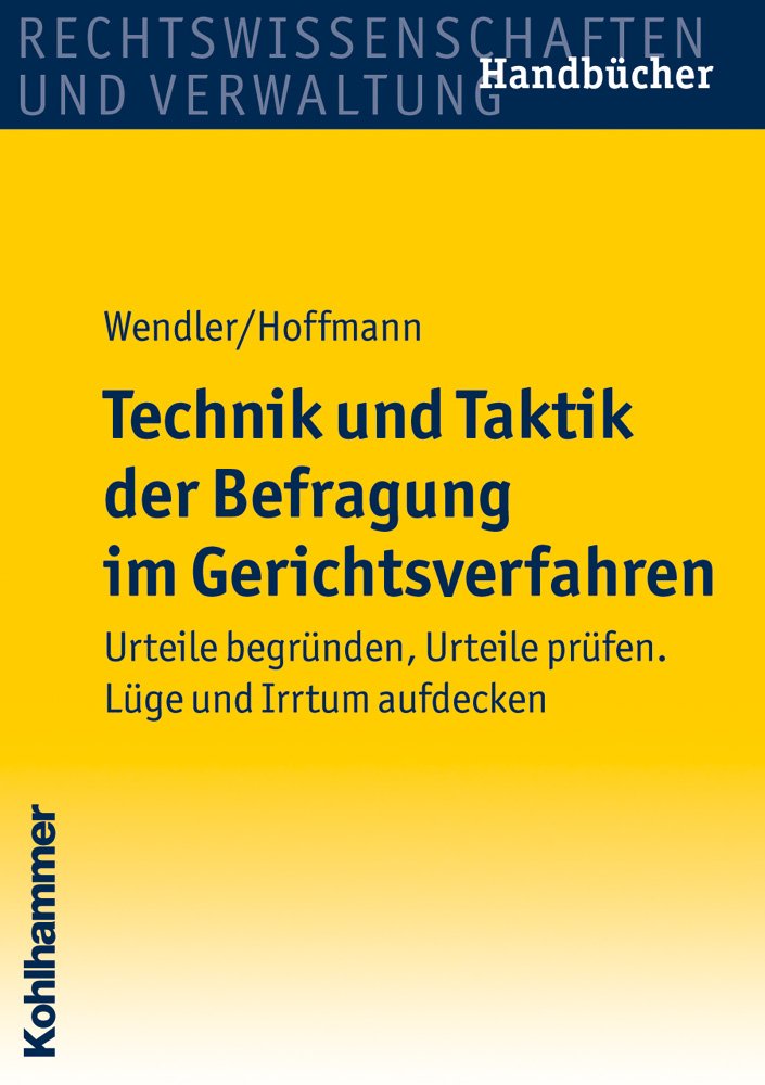 Technik und Taktik der Befragung im Gerichtsverfahren: Urteile begründen, Urteile prüfen. Lüge und Irrtum aufdecken Law