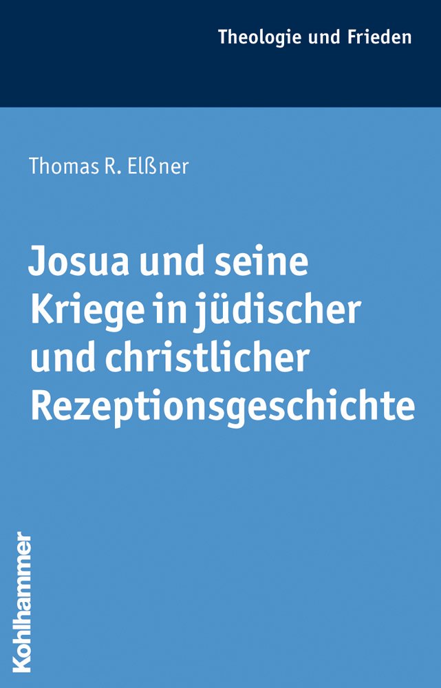 Josua und seine Kriege in jüdischer und christlicher Rezeptionsgeschichte (Theologie und Frieden, Band 37) Religion & Esotericism