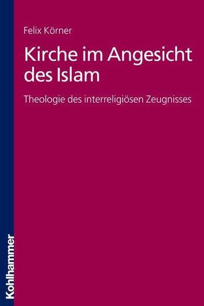 Kirche im Angesicht des Islam: Theologie des interreligiösen Zeugnisses Religion & Esotericism