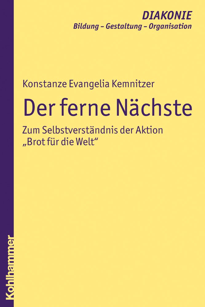 Der ferne Nächste: Zum Selbstverständnis der Aktion "Brot für die Welt" (DIAKONIE / Bildung - Gestaltung - Organisation, Band 8) Religion & Esotericism