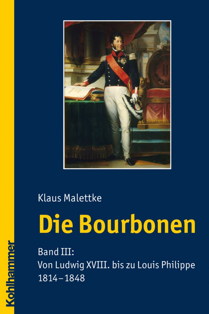Die Bourbonen: Band III: Von Ludwig XVIII. bis zu Louis Philippe 1814-1848 Memories