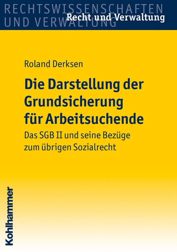 Die Darstellung der Grundsicherung für Arbeitsuchende: Das SGB II und seine Bezüge zum übrigen Sozialrecht: Das Sgb II Und Seine Bezuge Zum Ubrigen Sozialrecht (Recht und Verwaltung) Law