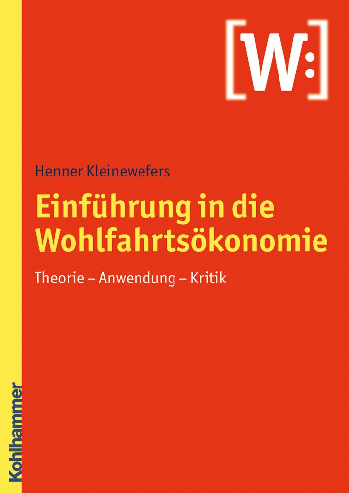 Einführung in die Wohlfahrtsökonomie: Theorie - Anwendung - Kritik Law