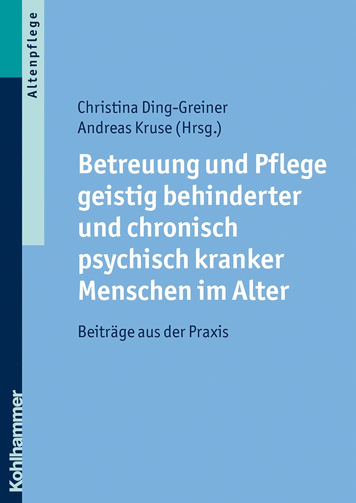 Betreuung und Pflege geistig behinderter und chronisch psychisch kranker Menschen im Alter: Beiträge aus der Praxis Medicine