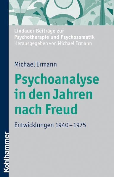 Psychoanalyse in den Jahren nach Freud: Entwicklungen 1940-1975 (Lindauer Beiträge zur Psychotherapie und Psychosomatik) Politics & History