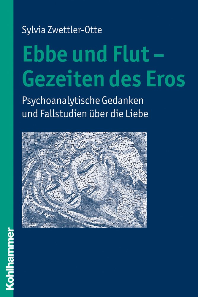Ebbe und Flut - Gezeiten des Eros: Psychoanalytische Gedanken und Fallstudien über die Liebe Psychology