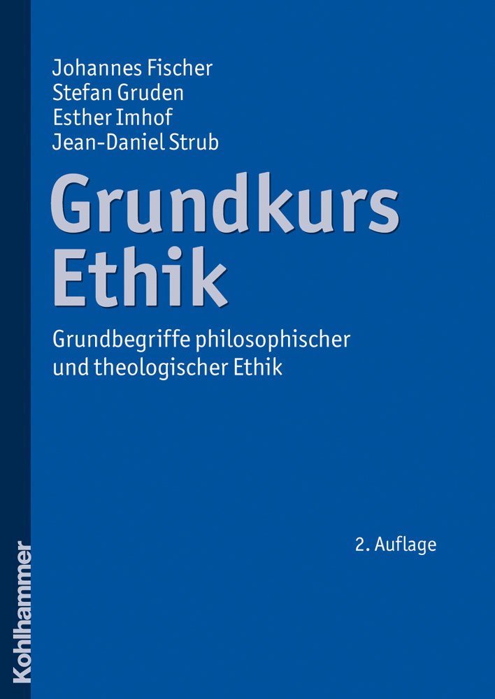 Grundkurs Ethik: Grundbegriffe philosophischer und theologischer Ethik Philosophy