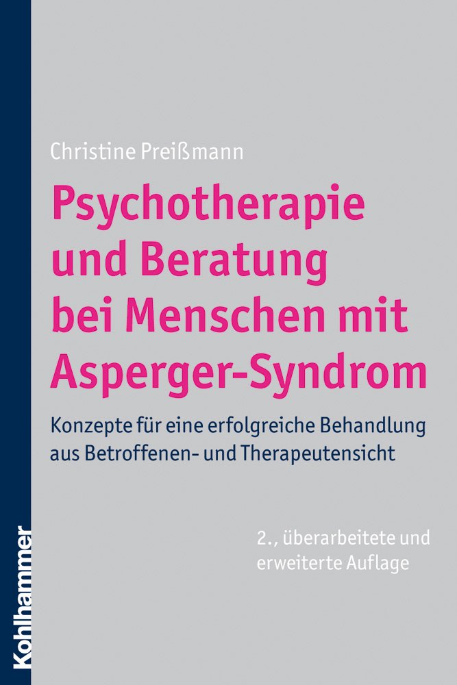 Psychotherapie und Beratung bei Menschen mit Asperger-Syndrom: Konzepte für eine erfolgreiche Behandlung aus Betroffenen- und Therapeutensicht: ... aus Betroffenen-und Therapeutensicht Medicine