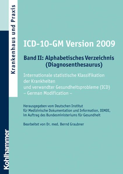 ICD-10-GM Version 2009, Band II: Alphabetisches Verzeichnis (Diagnosethesaurus): Internationale statistische Klassifikation der Krankheiten und ... - German Modification. Stand: 06.10.2008 Medicine