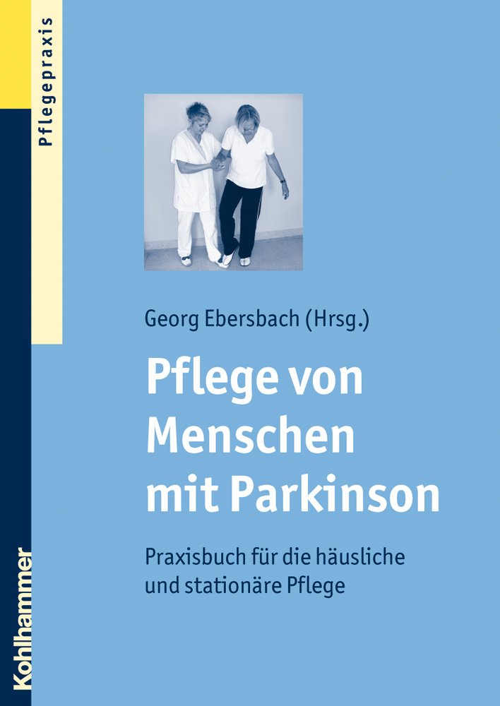 Pflege von Menschen mit Parkinson: Praxisbuch für die häusliche und stationäre Pflege Medicine