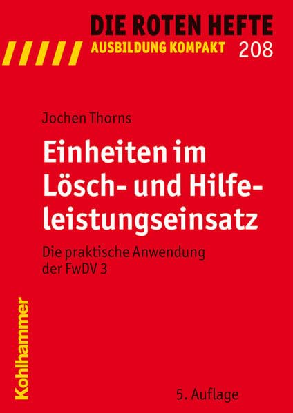 Einheiten im Lösch- und Hilfeleistungseinsatz: Die praktische Anwendung der FwDV 3 (Die Roten Hefte /Ausbildung kompakt, Band 208) Social Sciences