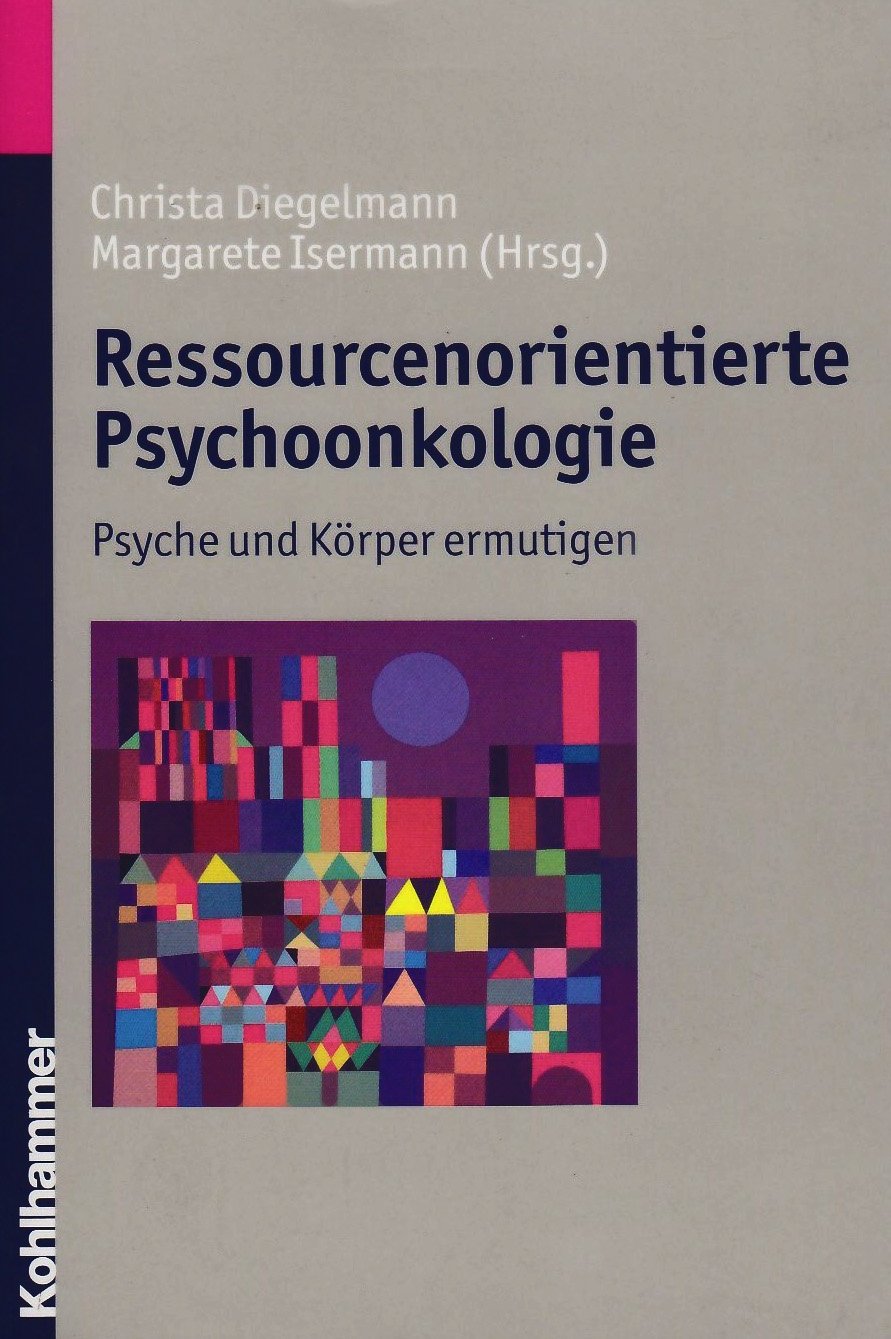 Ressourcenorientierte Psychoonkologie: Psyche und Körper ermutigen Medicine