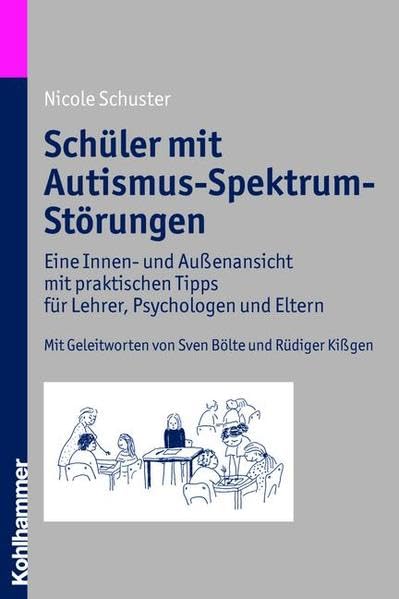 Schüler mit Autismus-Spektrum-Störungen: Eine Innen- und Außenansicht mit praktischen Tipps für Lehrer, Psychologen und Eltern Medicine