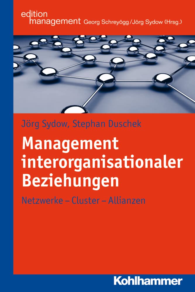 Management interorganisationaler Beziehungen: Netzwerke - Cluster - Allianzen (Kohlhammer Edition Management) Law