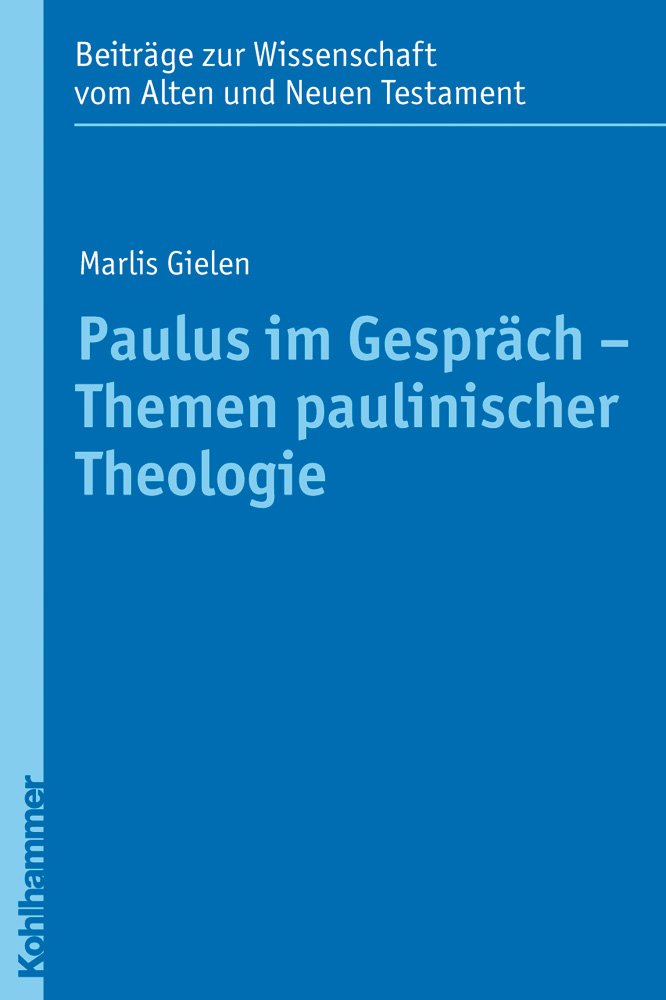 Paulus im Gespräch - Themen paulinischer Theologie: Eine Einführung (Beiträge zur Wissenschaft vom Alten und Neuen Testament (BWANT): Zehnte Folge, 6, Band 6) Religion & Esotericism