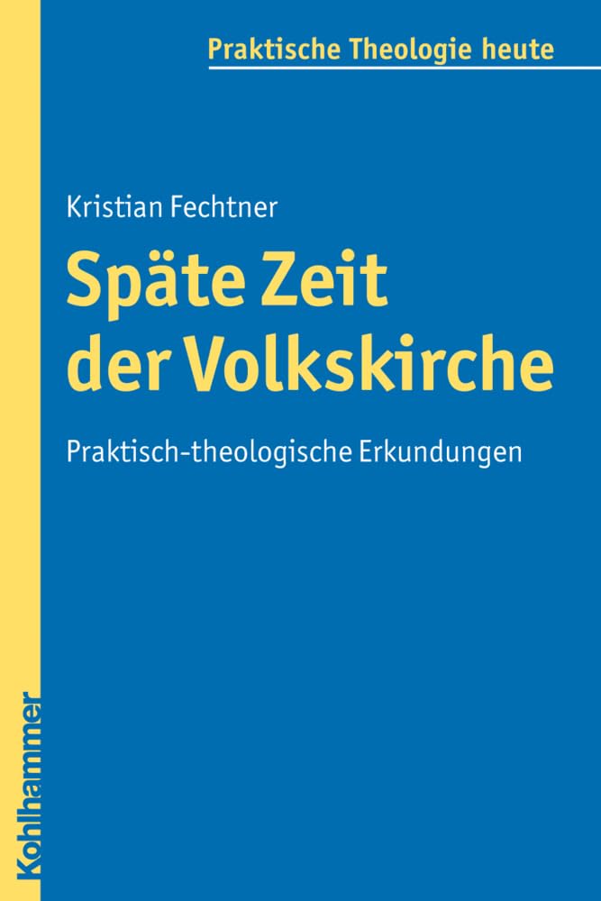Späte Zeit der Volkskirche: Praktisch-theologische Erkundungen (Praktische Theologie heute, 101, Band 101) Philosophy