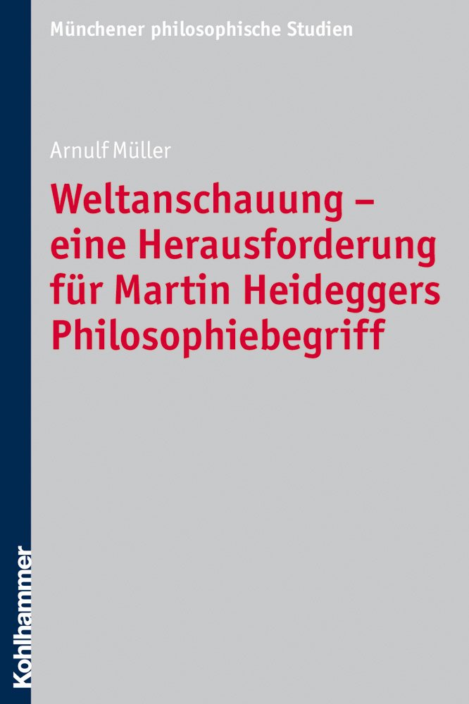Weltanschauung - eine Herausforderung für Martin Heideggers Philosophiebegriff (Münchener philosophische Studien. Neue Folge, Band 28) Philosophy