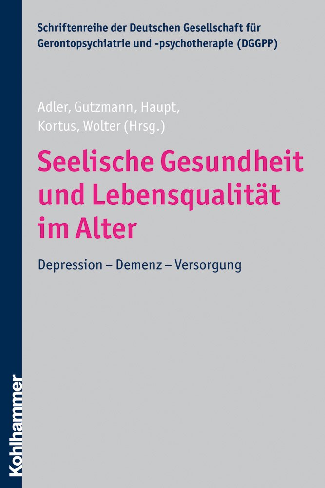 Seelische Gesundheit und Lebensqualität im Alter: Depression - Demenz - Versorgung (Schriftenreihe der Deutschen Gesellschaft für Gerontopsychiatrie und -psychotherapie e.V. (DGGPP), Band 7) Medicine