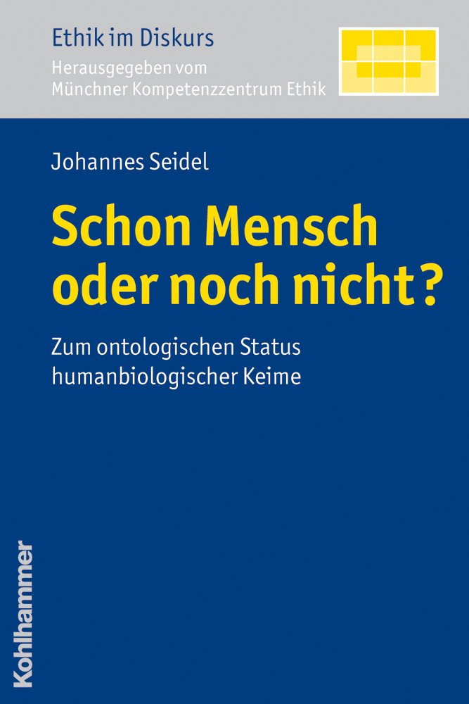 Schon Mensch oder noch nicht?: Zum ontologischen Status humanbiologischer Keime (Ethik im Diskurs, 4, Band 4) Medicine