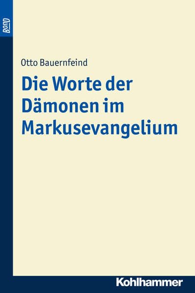 Die Worte der Dämonen im Markusevangelium. BonD (Beiträge zur Wissenschaft vom Alten und Neuen Testament (BWANT), 44, Band 44) Religion & Esotericism