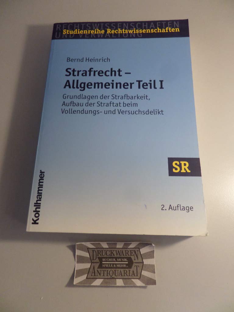 Strafrecht - Allgemeiner Teil I: Grundlagen der Strafbarkeit, Aufbau der Straftat beim Vollendungs- und Versuchsdelikt (SR-Studienreihe Rechtswissenschaften) Law