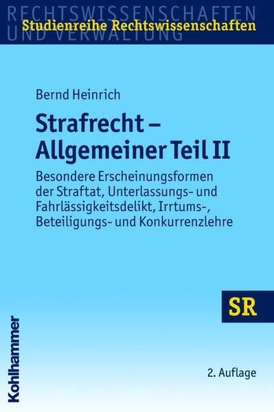 Strafrecht - Allgemeiner Teil II: Besondere Erscheinungsformen der Straftat, Unterlassungs- und Fahrlässigkeitsdelikt, Irrtums-, Beteiligungs- und ... (SR-Studienreihe Rechtswissenschaften) Law