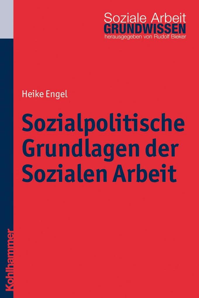 Sozialpolitische Grundlagen der Sozialen Arbeit (Grundwissen Soziale Arbeit, 3, Band 3) Social Sciences