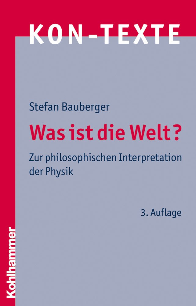 Was ist die Welt?: Zur philosophischen Interpretation der Physik (KON-TEXTE / Wissenschaften in philosophischer Perspektive, Band 6) Philosophy