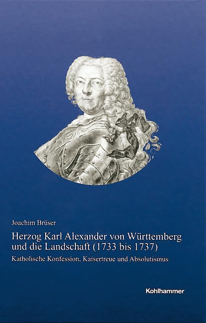 Herzog Karl Alexander von Württemberg und die Landschaft (1733 bis 1737) book