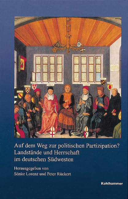 Auf dem Weg zur politischen Partizipation?: Landstände und Herrschaft im deutschen Südwesten (Veröffentlichungen der Kommission für geschichtliche ... Reihe B: Forschungen, 182, Band 182) Film, Art & Culture
