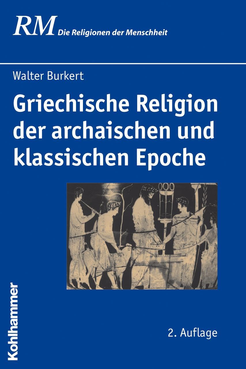 Griechische Religion der archaischen und klassischen Epoche (Die Religionen der Menschheit, 15, Band 15) Social Sciences