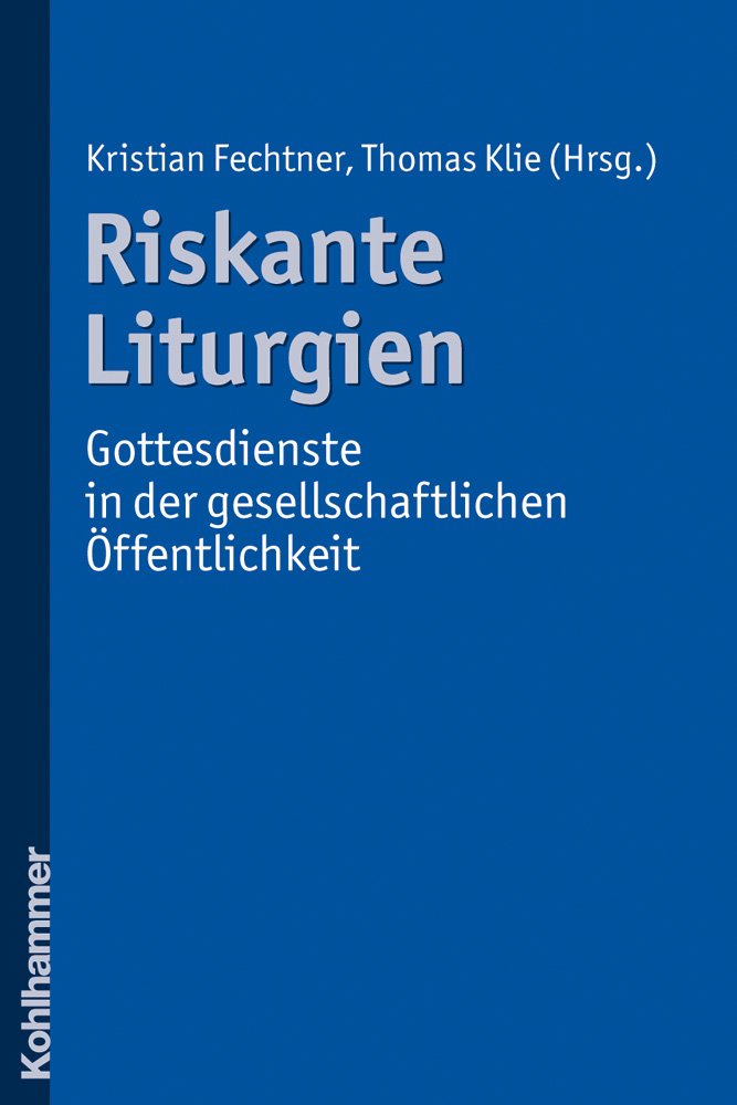 Riskante Liturgien - Gottesdienste in der gesellschaftlichen Öffentlichkeit Religion & Esotericism