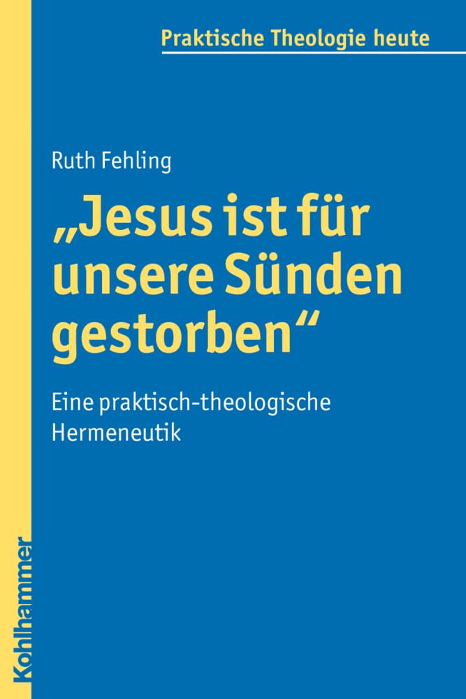 "Jesus ist für unsere Sünden gestorben": Eine praktisch-theologische Hermeneutik (Praktische Theologie heute, 109, Band 109) Religion & Esotericism