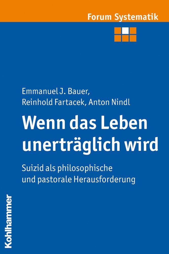 Wenn das Leben unerträglich wird: Suizid als philosophische und pastorale Herausforderung (Forum Systematik: Beiträge zur Dogmatik, Ethik und ökumenischen Theologie, 40, Band 40) Medicine