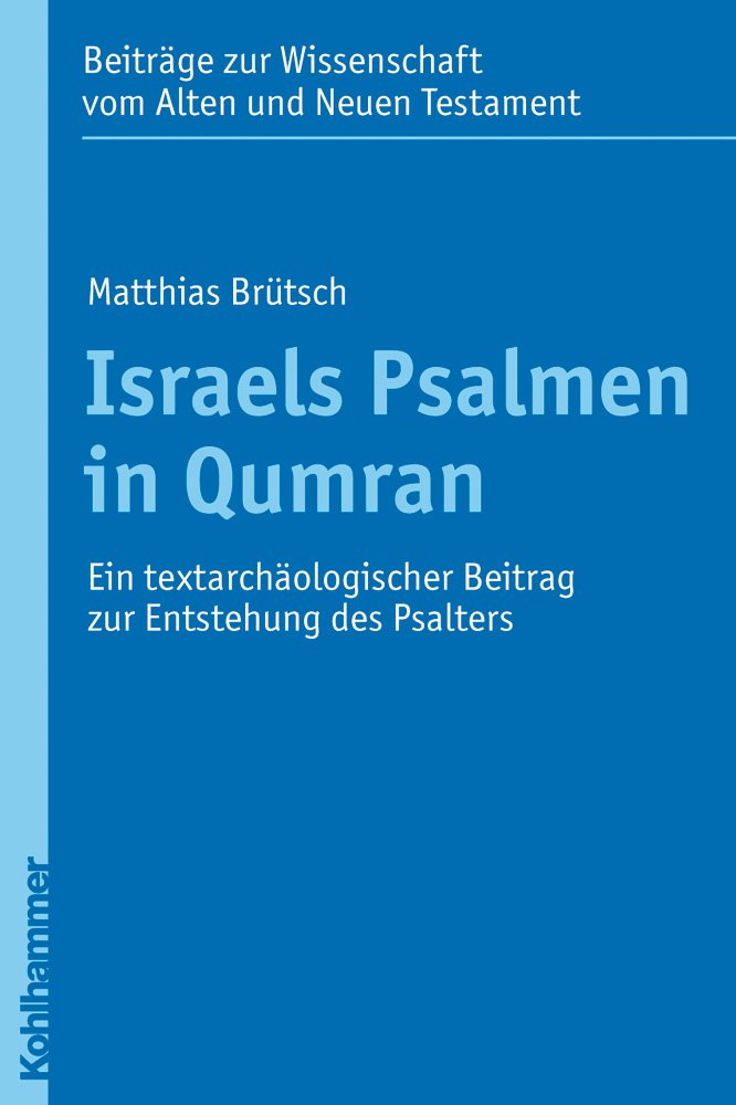Israels Psalmen in Qumran: Ein textarchäologischer Beitrag zur Entstehung des Psalters (Beiträge zur Wissenschaft vom Alten und Neuen Testament (BWANT): Zehnte Folge, 13, Band 13) Natural Sciences