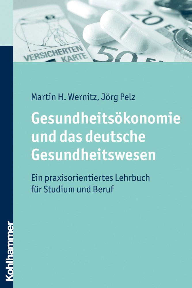 Gesundheitsökonomie und das deutsche Gesundheitswesen: Ein praxisorientiertes Lehrbuch für Studium und Beruf Medicine