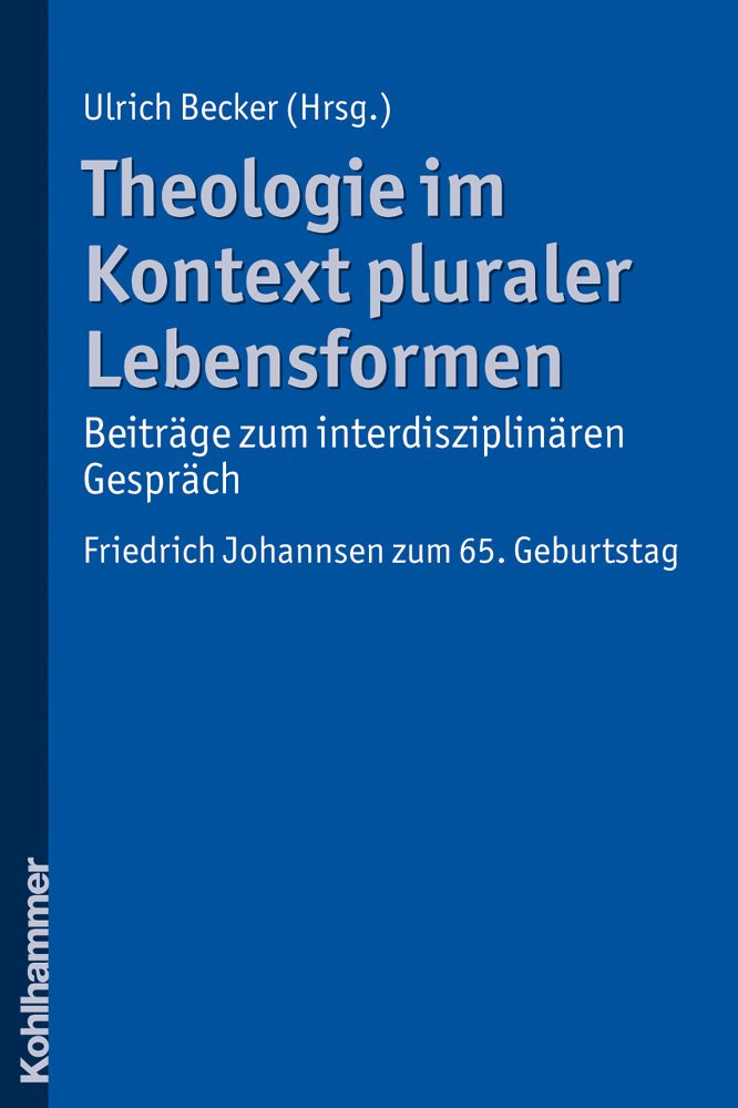 Theologie im Kontext pluraler Lebensformen - Beiträge zum interdisziplinären Gespräch Medicine