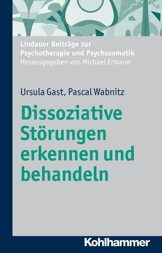 Dissoziative Störungen erkennen und behandeln (Lindauer Beiträge zur Psychotherapie und Psychosomatik) Medicine
