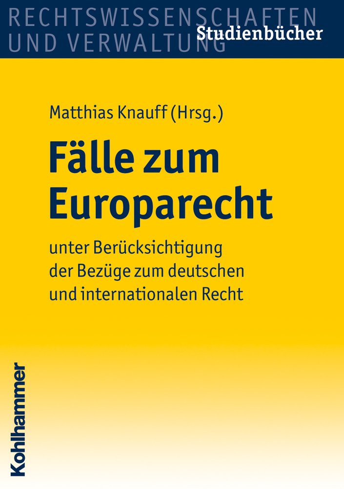 Fälle zum Europarecht: unter Berücksichtigung der Bezüge zum deutschen und internationalen Recht (Studienbücher Rechtswissenschaft) Law