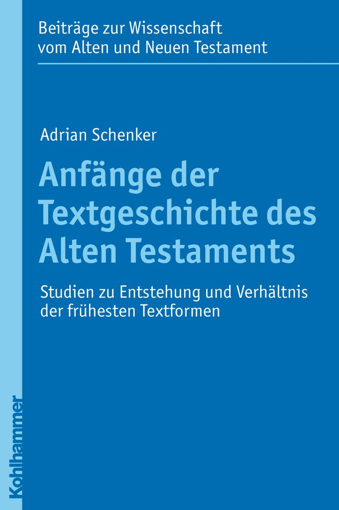 Anfänge der Textgeschichte des Alten Testaments: Studien zu Entstehung und Verhältnis der frühesten Textformen (Beiträge zur Wissenschaft vom Alten ... Testament (BWANT): Zehnte Folge, 14, Band 14) Religion & Esotericism
