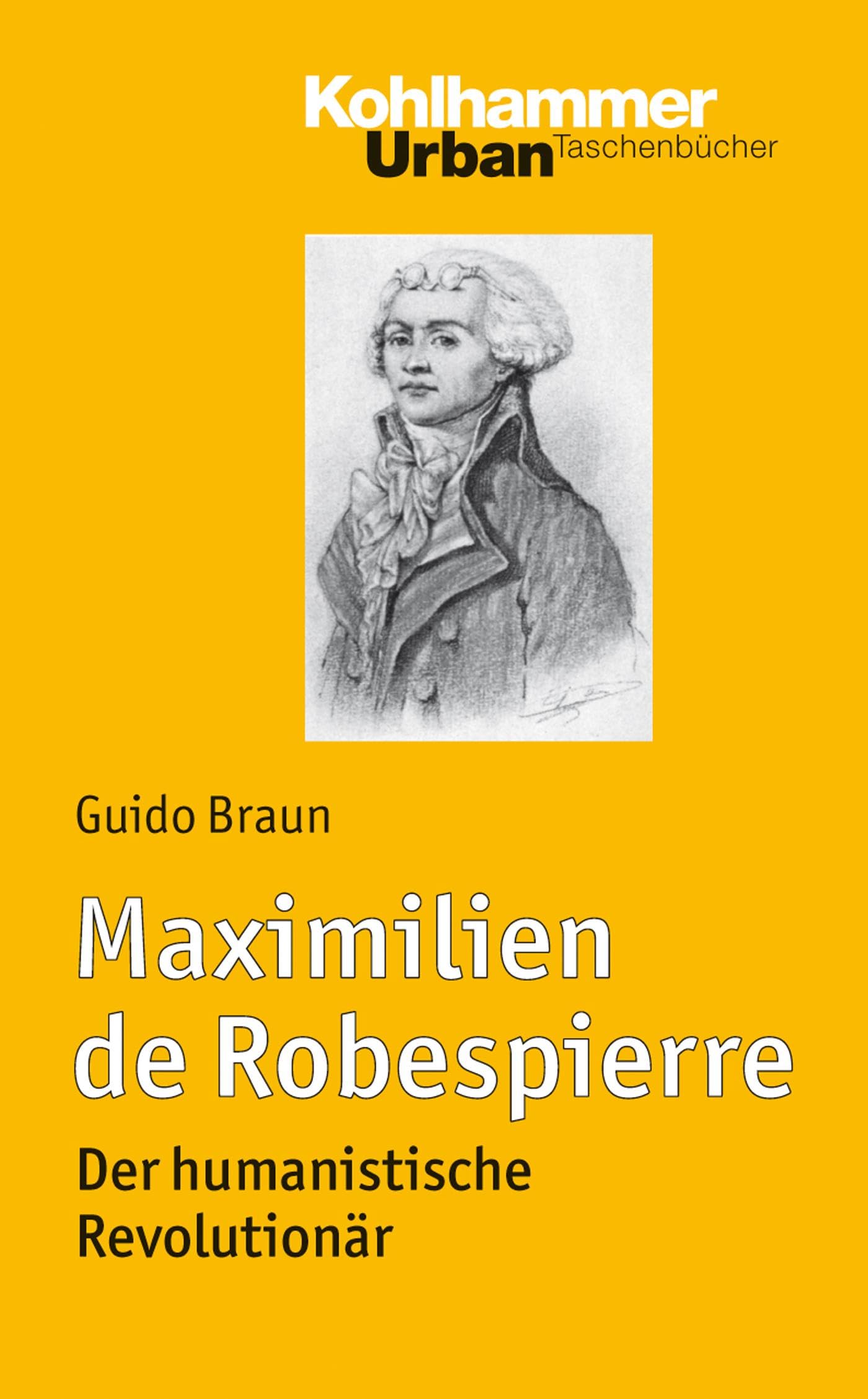 Maximilien de Robespierre: Der humanistische Revolutionär (Urban-Taschenbücher, Band 738) General education