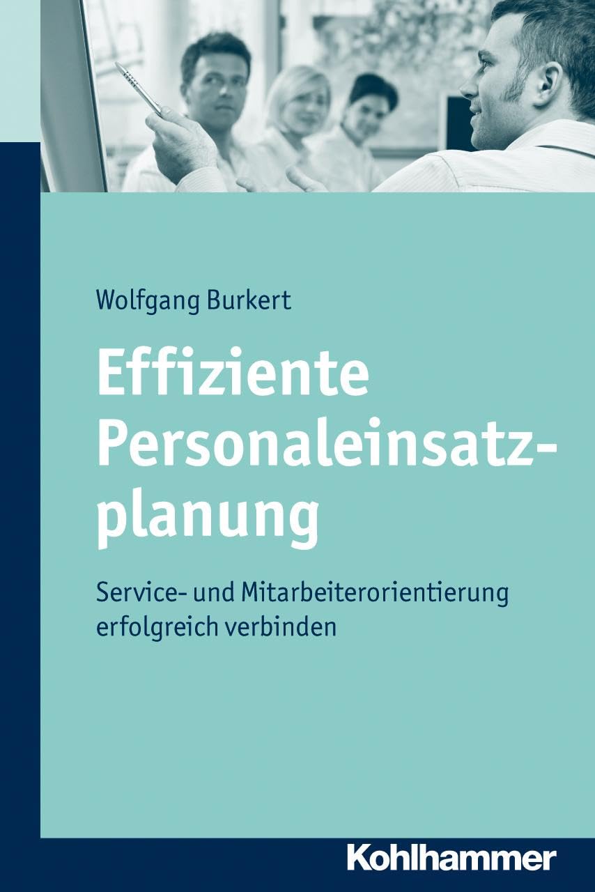 Effiziente Personaleinsatzplanung: Service- und Mitarbeiterorientierung erfolgreich verbinden Medicine