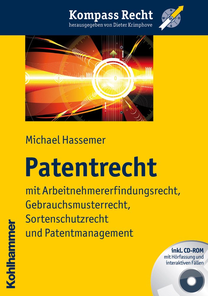Patentrecht: mit Arbeitnehmererfindungsrecht, Gebrauchsmusterrecht, Sortenschutzrecht und Patentmanagement (Kompass Recht) Law