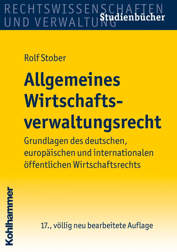Allgemeines Wirtschaftsverwaltungsrecht: Grundlagen des deutschen, europäischen und internationalen öffentlichen Wirtschaftsrechts (Studienbücher Rechtswissenschaft) Law
