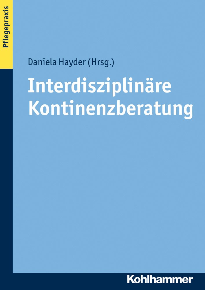 Interdisziplinäre Kontinenzberatung: Patientenorientierte Pflege, Medizin und Therapie Medicine