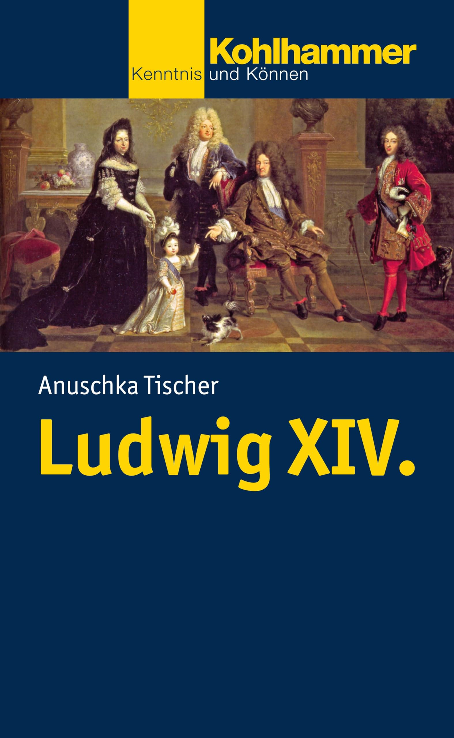 Ludwig XIV. (Kohlhammer Kenntnis und Können, Band 774) General education